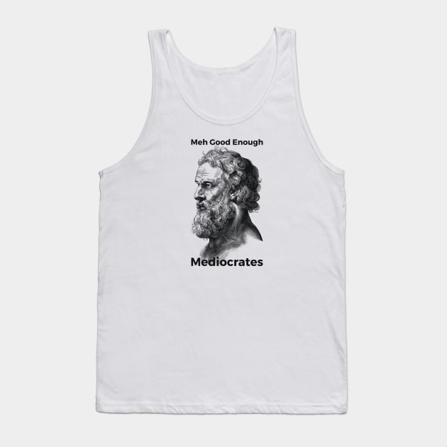 Meh Good Enough Mediocrates Sarcastic Joke Tank Top by RedYolk